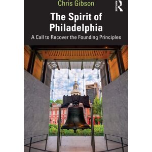 Taylor & Francis Ltd The Spirit Of Philadelphia : A Call To Recover The Founding Principles Taylor & Francis Ltd The Spirit Of Philadelphia : A Call To Recover The Founding Principles