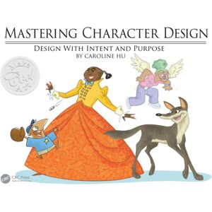 Taylor & Francis Ltd Mastering Character Design : Design With Intent And Purpose Taylor & Francis Ltd Mastering Character Design : Design With Intent And Purpose