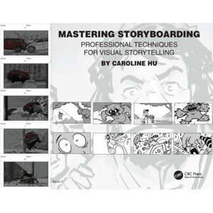 Taylor & Francis Ltd Mastering Storyboarding : Professional Techniques For Visual Storytelling Taylor & Francis Ltd Mastering Storyboarding : Professional Techniques For Visual Storytelling