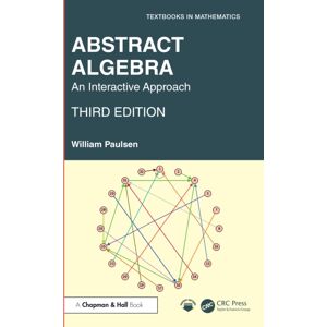 Taylor & Francis Ltd Abstract Algebra : An Interactive Approach Taylor & Francis Ltd Abstract Algebra : An Interactive Approach