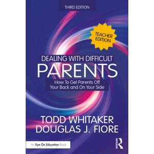 Taylor & Francis Ltd Dealing With Difficult Parents (Teacher Edition) : How To Get Parents Off Your Back And On Your Side Taylor & Francis Ltd Dealing With Difficult Parents (Teacher Edition) : How To Get Parents Off Your Back And On Your Side