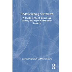 Taylor & Francis Ltd Understanding Self-Worth : A Guide To Worth-Conscious Theory And Psychotherapeutic Practice Taylor & Francis Ltd Understanding Self-Worth : A Guide To Worth-Conscious Theory And Psychotherapeutic Practice