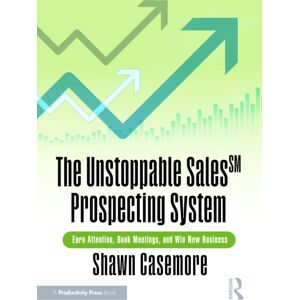 Taylor & Francis Ltd The Unstoppable Sales Sm Prospecting System : Earn Attention, Book Meetings, And Win Business Taylor & Francis Ltd The Unstoppable Sales Sm Prospecting System : Earn Attention, Book Meetings, And Win Business