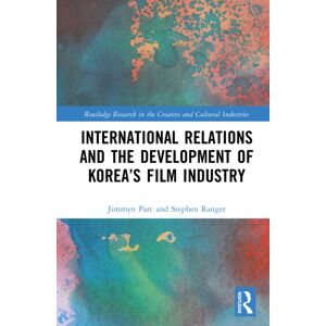 Taylor & Francis Ltd International Relations And The Development Of Korea’s Film Industry Taylor & Francis Ltd International Relations And The Development Of Korea’s Film Industry