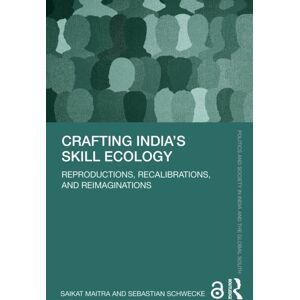 Taylor & Francis Ltd Crafting India’s Skill Ecology : Reproductions, Recalibrations, & Reimaginations Taylor & Francis Ltd Crafting India’s Skill Ecology : Reproductions, Recalibrations, & Reimaginations