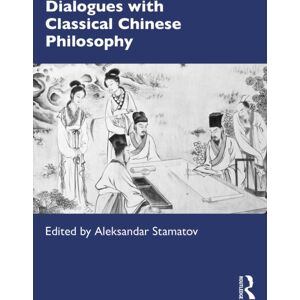 Taylor & Francis Ltd Dialogues With Classical Chinese Philosophy Taylor & Francis Ltd Dialogues With Classical Chinese Philosophy