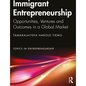 Taylor & Francis Ltd Immigrant Entrepreneurship : Opportunities, Ventures And Outcomes In A Global Market Taylor & Francis Ltd Immigrant Entrepreneurship : Opportunities, Ventures And Outcomes In A Global Market