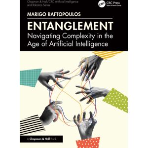 Taylor & Francis Ltd Entanglement : Navigating Complexity In The Age Of Artificial Intelligence Taylor & Francis Ltd Entanglement : Navigating Complexity In The Age Of Artificial Intelligence