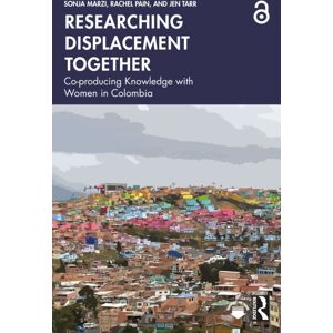 Taylor & Francis Ltd Researching Displacement Together : Co-Producing Knowledge With Women In Colombia Taylor & Francis Ltd Researching Displacement Together : Co-Producing Knowledge With Women In Colombia