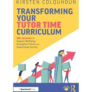Taylor & Francis Ltd Transforming Your Tutor Time Curriculum : 100+ Activities To Support Wellbeing, Strengthen Culture And Supercharge Success Taylor & Francis Ltd Transforming Your Tutor Time Curriculum : 100+ Activities To Support Wellbeing, Strengthen Culture And Supercharge Success