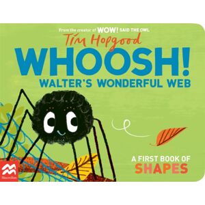 Pan Macmillan Whoosh! Walter'S Wonderful Web : A First Book Of Shapes Pan Macmillan Whoosh! Walter'S Wonderful Web : A First Book Of Shapes
