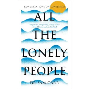 Pan Macmillan All The Lonely People : Conversations On Loneliness Pan Macmillan All The Lonely People : Conversations On Loneliness