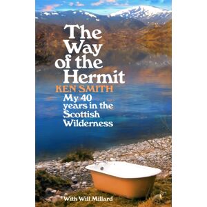 Pan Macmillan The Way Of The Hermit : My 40 Years In The Scottish Wilderness Pan Macmillan The Way Of The Hermit : My 40 Years In The Scottish Wilderness