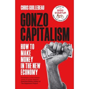 Pan Macmillan Gonzo Capitalism : How To Make Money In The Economy Pan Macmillan Gonzo Capitalism : How To Make Money In The Economy