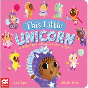 Pan Macmillan This Little Unicorn : A Magical Twist On The Classic Nursery Rhyme! Pan Macmillan This Little Unicorn : A Magical Twist On The Classic Nursery Rhyme!