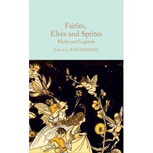 Pan Macmillan Fairies, Elves And Sprites : Myths And Legends Pan Macmillan Fairies, Elves And Sprites : Myths And Legends