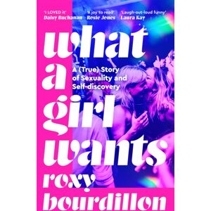 Pan Macmillan What A Girl Wants : A (True) Story Of Sexuality And Self-Discovery Pan Macmillan What A Girl Wants : A (True) Story Of Sexuality And Self-Discovery