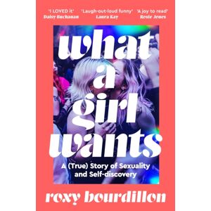 Pan Macmillan What A Girl Wants : A (True) Story Of Sexuality And Self-Discovery Pan Macmillan What A Girl Wants : A (True) Story Of Sexuality And Self-Discovery