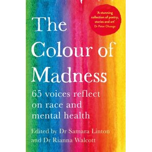 Pan Macmillan The Colour Of Madness : 65 Writers Reflect On Race And Mental Health Pan Macmillan The Colour Of Madness : 65 Writers Reflect On Race And Mental Health