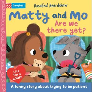 Pan Macmillan Are We There Yet? : A Funny Lift-The-Flap Story About Trying To Be Patient Pan Macmillan Are We There Yet? : A Funny Lift-The-Flap Story About Trying To Be Patient