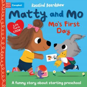 Pan Macmillan Matty And Mo: Mo'S First Day : A Funny Lift-The-Flap Story About Starting Preschool Pan Macmillan Matty And Mo: Mo'S First Day : A Funny Lift-The-Flap Story About Starting Preschool