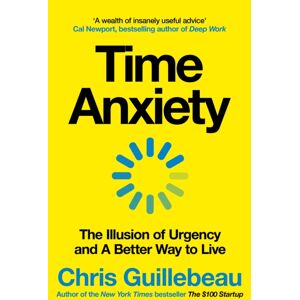 Pan Macmillan Time Anxiety : The Illusion Of Urgency And A Better Way To Live Pan Macmillan Time Anxiety : The Illusion Of Urgency And A Better Way To Live
