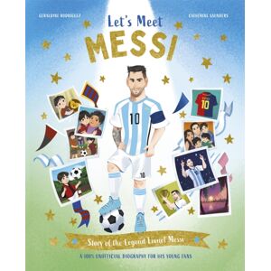 Pan Macmillan Let'S Meet Messi : Story Of The Legend Lionel Messi: A 100% Unofficial Biography For His Young Fans Pan Macmillan Let'S Meet Messi : Story Of The Legend Lionel Messi: A 100% Unofficial Biography For His Young Fans
