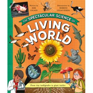 Pan Macmillan The Spectacular Science Of The Living World : From Tiny Tardigrades To Giant Turtles Pan Macmillan The Spectacular Science Of The Living World : From Tiny Tardigrades To Giant Turtles