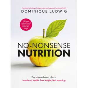 Pan Macmillan No-Nonsense Nutrition : The Science-Based Plan To Transform Health, Lose Weight, Feel Amazing Pan Macmillan No-Nonsense Nutrition : The Science-Based Plan To Transform Health, Lose Weight, Feel Amazing