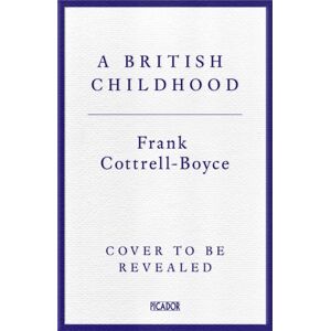 Pan Macmillan A British Childhood : How Our Children Live Now Pan Macmillan A British Childhood : How Our Children Live Now