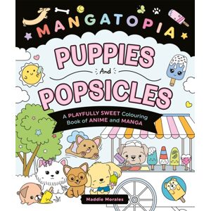 Pan Macmillan Mangatopia Puppies And Popsicles : A Playfully Sweet Colouring Book Of Anime And Manga Pan Macmillan Mangatopia Puppies And Popsicles : A Playfully Sweet Colouring Book Of Anime And Manga