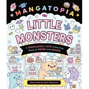 Pan Macmillan Mangatopia Little Monsters : A Ferociously Cute Colouring Book Of Anime And Manga Pan Macmillan Mangatopia Little Monsters : A Ferociously Cute Colouring Book Of Anime And Manga