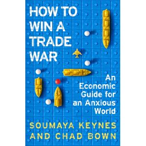 Pan Macmillan How To Win A Trade War : An Economic Guide For An Anxious World Pan Macmillan How To Win A Trade War : An Economic Guide For An Anxious World