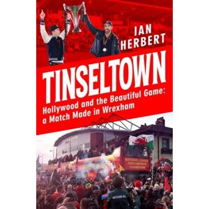 Headline Publishing Group Tinseltown : Hollywood And The Beautiful Game - A Match Made In Wrexham Headline Publishing Group Tinseltown : Hollywood And The Beautiful Game - A Match Made In Wrexham