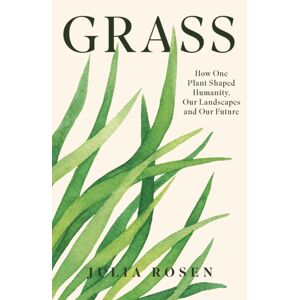 Headline Publishing Group Grass : A Natural History Of The Humble Plant That Made Us Human Headline Publishing Group Grass : A Natural History Of The Humble Plant That Made Us Human