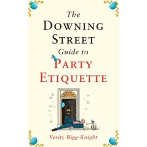 Headline Publishing Group The Downing Street Guide To Party Etiquette : The Funniest Political Satire Of The Year! Headline Publishing Group The Downing Street Guide To Party Etiquette : The Funniest Political Satire Of The Year!