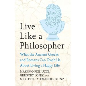 Headline Publishing Group Live Like A Philosopher : What The Ancient Greeks And Romans Can Teach Us About Living A Happy Life Headline Publishing Group Live Like A Philosopher : What The Ancient Greeks And Romans Can Teach Us About Living A Happy Life