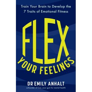 Headline Publishing Group Flex Your Feelings : Train Your Brain To Develop The 7 Traits Of Emotional Fitness Headline Publishing Group Flex Your Feelings : Train Your Brain To Develop The 7 Traits Of Emotional Fitness