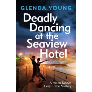Headline Publishing Group Deadly Dancing At The Seaview Hotel : A Helen Dexter Mystery 4 Headline Publishing Group Deadly Dancing At The Seaview Hotel : A Helen Dexter Mystery 4