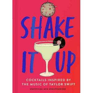 Headline Publishing Group Shake It Up : Delicious Cocktails Inspired By The Music Of Taylor Swift Headline Publishing Group Shake It Up : Delicious Cocktails Inspired By The Music Of Taylor Swift