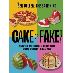 Headline Publishing Group Cake Or Fake? : Make Your Own Hyper-Real Illusion Cakes Step By Step With The Bake King Headline Publishing Group Cake Or Fake? : Make Your Own Hyper-Real Illusion Cakes Step By Step With The Bake King