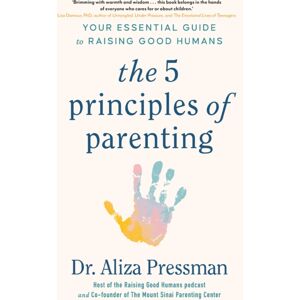 Headline Publishing Group The 5 Principles Of Parenting : Your Essential Guide To Raising Good Humans Headline Publishing Group The 5 Principles Of Parenting : Your Essential Guide To Raising Good Humans