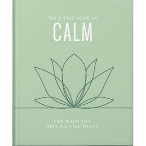 Headline Publishing Group The Little Book Of Calm : For When Life Gets A Little Tough Headline Publishing Group The Little Book Of Calm : For When Life Gets A Little Tough