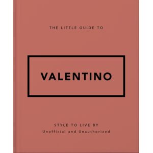 Headline Publishing Group The Little Guide To Valentino : Style To Live By Headline Publishing Group The Little Guide To Valentino : Style To Live By