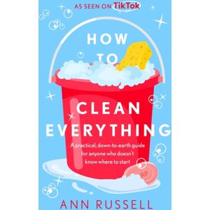 Headline Publishing Group How To Clean Everything : A Practical, Down To Earth Guide For Anyone Who Doesn'T Know Where To Start Headline Publishing Group How To Clean Everything : A Practical, Down To Earth Guide For Anyone Who Doesn'T Know Where To Start