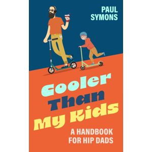 Headline Publishing Group Cooler Than My Kids: A Handbook For Hip Dads : The Perfect Funny Gift For Dad Headline Publishing Group Cooler Than My Kids: A Handbook For Hip Dads : The Perfect Funny Gift For Dad