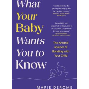 Headline Publishing Group What Your Baby Wants You To Know : The Art And Science Of Bonding With Your Child Headline Publishing Group What Your Baby Wants You To Know : The Art And Science Of Bonding With Your Child