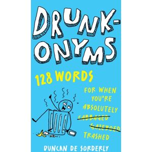 Headline Publishing Group Drunkonyms : 128 Words For When You'Re Absolutely Trashed Headline Publishing Group Drunkonyms : 128 Words For When You'Re Absolutely Trashed