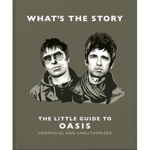 Headline Publishing Group What’s The Story: The Little Guide To Oasis Headline Publishing Group What’s The Story: The Little Guide To Oasis