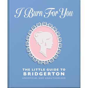 Headline Publishing Group I Burn For You: The Little Guide To Bridgerton Headline Publishing Group I Burn For You: The Little Guide To Bridgerton